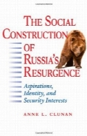 ساخت اجتماعی بازگشت روسیه: آرمان، هویت و امنیت علاقه مندی هاThe Social Construction of Russia's Resurgence: Aspirations, Identity, and Security Interests