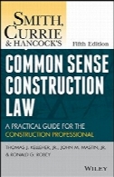 اسمیت، کری و حس قانون ساخت و ساز رایج هنکاک: راهنمای عملی برای حرفه ای ساخت و سازSmith, Currie and Hancock's Common Sense Construction Law: A Practical Guide for the Construction Professional