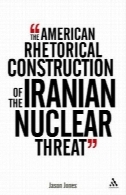 آمریکا بلاغی ساخت و ساز تهدید هسته ای ایرانThe American Rhetorical Construction of the Iranian Nuclear Threat