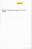 قرارداد برای پروژه های مهندسی و ساخت و سازContracting for Engineering and Construction Projects