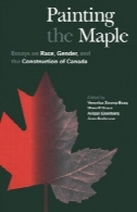 نقاشی افرا: نقدی بر نژاد، جنسیت، و ساخت و ساز کاناداPainting the Maple: Essays on Race, Gender, and the Construction of Canada
