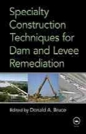 تکنیک های ساخت و ساز تخصص برای سد و بند اصلاحSpecialty construction techniques for dam and levee remediation