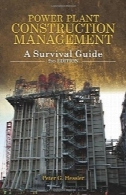 مدیریت ساخت و ساز نیروگاه : راهنمای بقاPower plant construction management : a survival guide
