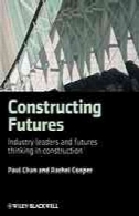 ساخت آینده : رهبران صنعت و آینده فکر در ساخت و سازConstructing futures : industry leaders and futures thinking in construction