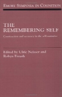 به خاطر سپردن خود: ساخت و ساز و دقت در خود روایت (اموری سمپوزیوم در شناخت (شماره 6))The Remembering Self: Construction and Accuracy in the Self-Narrative (Emory Symposia in Cognition (No. 6))