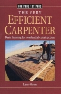 بسیار کارآمد نجار : سبک عمومی برای مسکونی ساخت و ساز ( برای مزایا توسط جوانب مثبت )The Very Efficient Carpenter: Basic Framing for Residential Construction (For Pros By Pros)