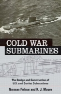 سرد زیردریایی جنگ: طراحی و ساخت ایالات متحده و زیردریایی شوروی، 1945-2001Cold War Submarines: The Design and Construction of U.S. and Soviet Submarines, 1945-2001