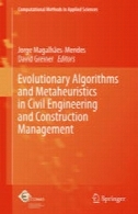 الگوریتم های تکاملی و الگوریتمهای فراابتکاری در مهندسی عمران و مدیریت ساخت و سازEvolutionary Algorithms and Metaheuristics in Civil Engineering and Construction Management