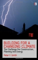 برای ساخت ساختمان های آب و هوا تغییر : چالش برای ساخت و ساز ، برنامه ریزی و انرژیBuilding for a Changing Climate: The Challenge for Construction, Planning and Energy