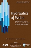 هیدرولیک چاه: طراحی، ساخت تست، و تعمیر و نگهداری سیستم های آب چاهHydraulics of wells : design, construction, testing, and maintenance of water well systems