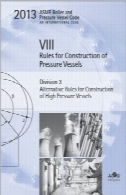 BPVC ASME 2013 - بخش هشتم، بخش 3: قوانین جایگزین برای ساخت مخازن تحت فشار بالاASME BPVC 2013 - Section VIII, Division 3: Alternative Rules for Construction of High Pressure Vessels