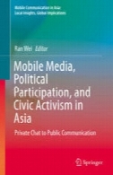 رسانه های موبایل، مشارکت سیاسی و فعالیت های مدنی در آسیا: چت خصوصی برای ارتباطات عمومیMobile Media, Political Participation, and Civic Activism in Asia: Private Chat to Public Communication