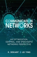 شبکه های ارتباطی: بهینه سازی، کنترل و تصادفی شبکه چشم اندازCommunication Networks: An Optimization, Control and Stochastic Networks Perspective