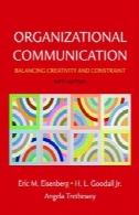 ارتباطات سازمانی: متعادل کننده خلاقیت و محدودیت، نسخه 6Organizational Communication: Balancing Creativity and Constraint, 6th Edition