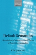 معناشناسی پیش فرض: پایه های یک نظریه ترکیبی از اعمال ارتباطات (آکسفورد زبان شناسی)Default Semantics: Foundations of a Compositional Theory of Acts of Communication (Oxford Linguistics)