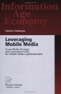 اعمال نفوذ رسانه همراه: متقابل رسانه استراتژی و سیاست نوآوری برای موبایل ارتباطات رسانه ای ( اطلاعات اقتصاد عصر )Leveraging Mobile Media: Cross-Media Strategy and Innovation Policy for Mobile Media Communication (Information Age Economy)