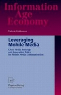اعمال نفوذ رسانه همراه: متقابل رسانه استراتژی و سیاست نوآوری برای ارتباطات سیار رسانهLeveraging Mobile Media: Cross-Media Strategy and Innovation Policy for Mobile Media Communication