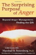 هدف شگفت انگیز از خشم: فراتر از مدیریت خشم: پیدا کردن هدیه (غیر خشونت آمیز راهنمای ارتباطات)The Surprising Purpose of Anger: Beyond Anger Management: Finding the Gift (Nonviolent Communication Guides)