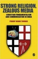 دین قوی، رسانه متعصب: مسیحی بنیادگرایی و ارتباطات در هندStrong Religion, Zealous Media: Christian Fundamentalism and Communication in India