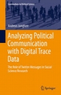 تجزیه و تحلیل ارتباطات سیاسی با ردیابی اطلاعات دیجیتال : نقش پیام های توییتر در پژوهش های علوم اجتماعیAnalyzing Political Communication with Digital Trace Data: The Role of Twitter Messages in Social Science Research