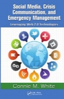 رسانه های اجتماعی، ارتباطات بحران و مدیریت اضطراری: اهرم فناوری های وب 2.0Social Media, Crisis Communication and Emergency Management: Leveraging Web 2.0 Technologies