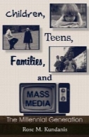 کودکان، نوجوانان، خانواده ها، و رسانه های جمعی: هزاره نسل (ارتباطات سری لی)Children, Teens, Families, and Mass Media: The Millennial Generation (Lea's Communication Series)
