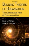 نظریه ساخت و سازمان: تشکیل دهنده نقش ارتباطات (روتلج ارتباطات سری )Building Theories of Organization: The Constitutive Role of Communication (Routledge Communication Series)