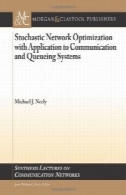 بهینه سازی شبکه تصادفی با نرم افزار به ارتباطات و صف سیستمStochastic Network Optimization with Application to Communication and Queueing Systems