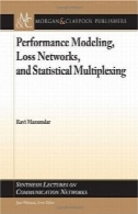 مدلسازی عملکرد، شبکه دست دادن، و آماری چندگانه ( سنتز سخنرانی در شبکه های ارتباطی )Performance Modeling, Loss Networks, and Statistical Multiplexing (Synthesis Lectures on Communication Networks)