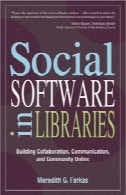 نرم افزار اجتماعی در کتابخانه ها: همکاری ساختمان ، ارتباطات، و جامعه آنلاینSocial Software in Libraries: Building Collaboration, Communication, and Community Online