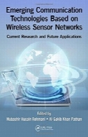 فن آوری های نوظهور ارتباطی مبتنی بر شبکه های حسگر بی سیم: پژوهش حاضر و برنامه های آیندهEmerging Communication Technologies Based on Wireless Sensor Networks: Current Research and Future Applications