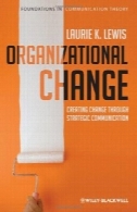 تغییر سازمانی: ایجاد تغییر از طریق ارتباطات استراتژیکOrganizational Change: Creating Change Through Strategic Communication