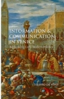 اطلاعات و ارتباطات در ونیز: بازاندیشی مدرن اولیه سیاستInformation and Communication in Venice: Rethinking Early Modern Politics