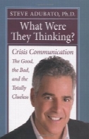 چه بود که آنها فکر ؟: ارتباطات بحران - خوب ، بد، و کاملا cluelessWhat Were They Thinking?: Crisis Communication -- the Good, the Bad, and the Totally Clueless