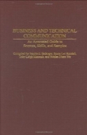 کسب و کار و ارتباطات فنی: راهنمای مشروح به منابع و مهارت و نمونهBusiness and Technical Communication: An Annotated Guide to Sources, Skills, and Samples