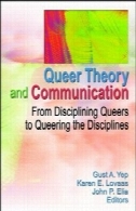 نظریه و ارتباط عجیب و غریب: از نظم دگرباشان به نظم و انضباط (S) QueeringQueer Theory and Communication: From Disciplining Queers to Queering the Discipline(S)