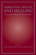 روایت های بهداشت و درمان: نظریه ارتباطات پژوهش و عمل (LEA را ارتباطات سری)Narratives, Health, and Healing: Communication Theory, Research, and Practice (LEA's Communication Series)
