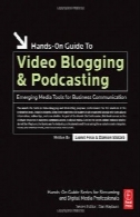 راهنمای عملی برای وبلاگ نویسی ویدیو و پادکست: ظهور ابزار رسانه ای برای ارتباطات تجاری (راهنمای عملی سری)Hands-On Guide to Video Blogging and Podcasting: Emerging Media Tools for Business Communication (Hands-On Guide Series)