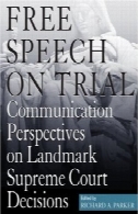 آزادی بیان در دادگاه: دیدگاه های ارتباطی در تصمیم گیری دیوان های برجستهFree Speech on Trial: Communication Perspectives on Landmark Supreme Court Decisions