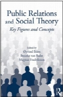 روابط عمومی و نظریه اجتماعی : چهره ها و مفاهیم (روتلج ارتباطات سری )Public Relations and Social Theory: Key Figures and Concepts (Routledge Communication Series)