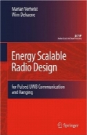 انرژی مقیاس پذیر رادیو طراحی: برای پالس UWB ارتباطات و گرفتهEnergy Scalable Radio Design: for Pulsed UWB Communication and Ranging