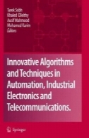 الگوریتم های ابتکاری و روش ها در اتوماسیون، الکترونیک صنعتی و مخابراتInnovative Algorithms and Techniques in Automation, Industrial Electronics and Telecommunications