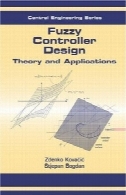 طراحی کنترلر فازی: تئوری و نرم افزار (اتوماسیون و مهندسی کنترل)Fuzzy Controller Design: Theory and Applications (Automation and Control Engineering)