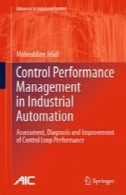 کنترل مدیریت عملکرد در اتوماسیون صنعتی : بررسی، تشخیص و بهبود عملکرد کنترل حلقهControl Performance Management in Industrial Automation: Assessment, Diagnosis and Improvement of Control Loop Performance