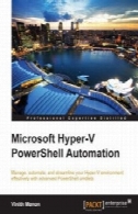 Hyper-V مایکروسافت از PowerShell اتوماسیون: مدیریت، به طور خودکار و ساده محیط زیست از Hyper-V خود را به طور موثر با cmdlet های PowerShell را پیشرفتهMicrosoft Hyper-V PowerShell Automation: Manage, automate, and streamline your Hyper-V environment effectively with advanced PowerShell cmdlets