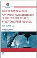 توصیه IIW برای خستگی ارزیابی سازه های جوش داده شده توسط تجزیه و تحلیل تنش درجه: IIW-2006-09IIW recommendations for the fatigue assessment of welded structures by notch stress analysis: IIW-2006-09