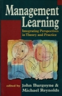 یادگیری مدیریت: یکپارچه سازی دیدگاه در تئوری و عملManagement learning : integrating perspectives in theory and practice