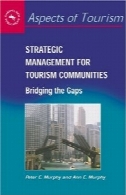 مدیریت استراتژیک گردشگری انجمنها: پل زدن شکاف ( جنبه های گردشگری، 16)Strategic Management for Tourism Communities: Bridging the Gaps (Aspects of Tourism, 16)