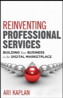 بازخوانی خدمات حرفه ای: ایجاد کسب و کار خود را در بازار دیجیتالReinventing professional services : building your business in the digital marketplace