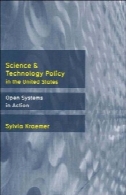 علم و فن آوری سیاست در ایالات متحده: سیستم های باز در عملScience And Technology Policy in the United States: Open Systems in Action